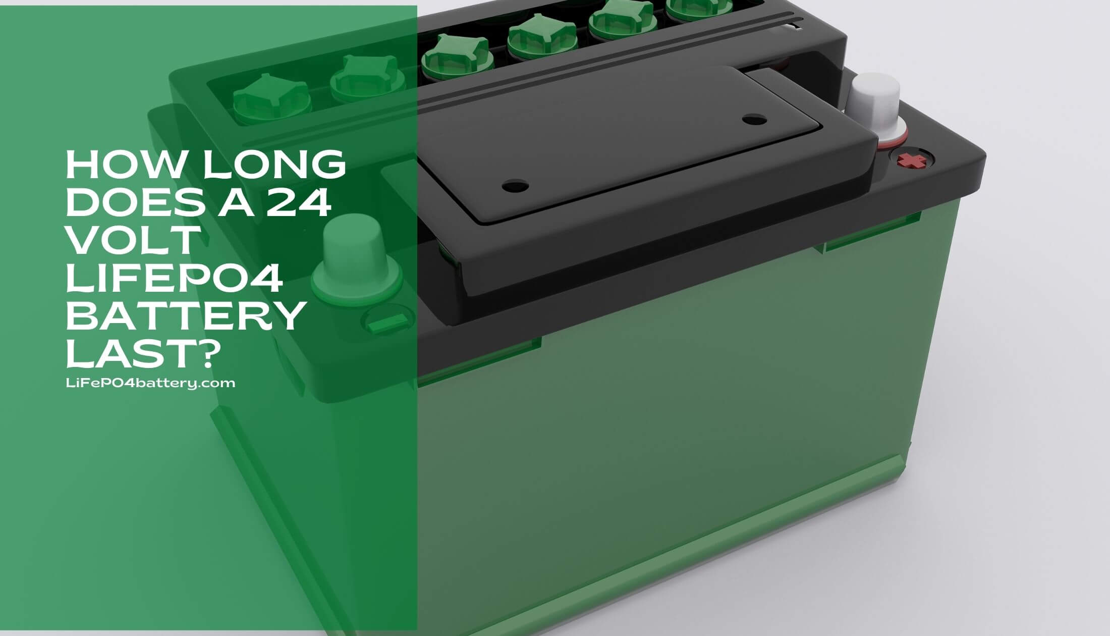 How Long Does A 24 Volt LifePo4 Battery Last (1)